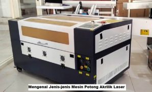 Mengenal Jenis-jenis Mesin Potong Akrilik Laser