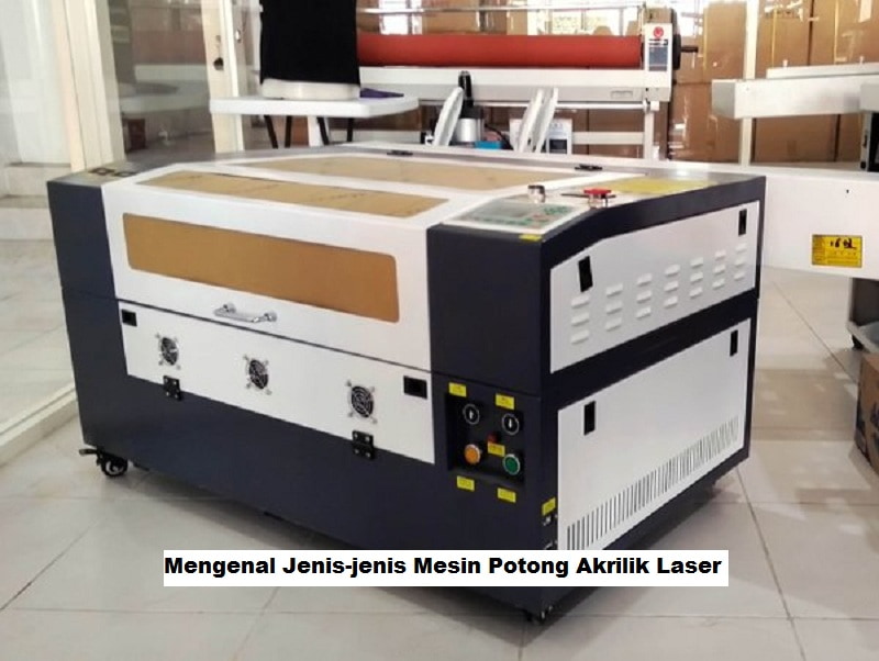 Mengenal Jenis-jenis Mesin Potong Akrilik Laser