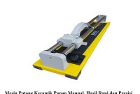 Mesin Potong Keramik Papan Manual, Hasil Rapi dan Presisi