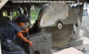 Cara Kerja Mesin Potong Batu Gunung dan Tips Memilihnya Cara Kerja Mesin Potong Batu Gunung dan Tips Memilihnya